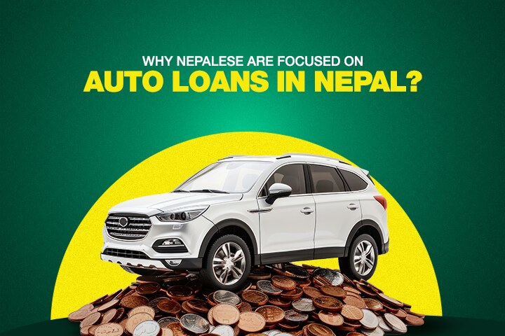Why Nepalese Are Focused on Auto Loans in Nepal